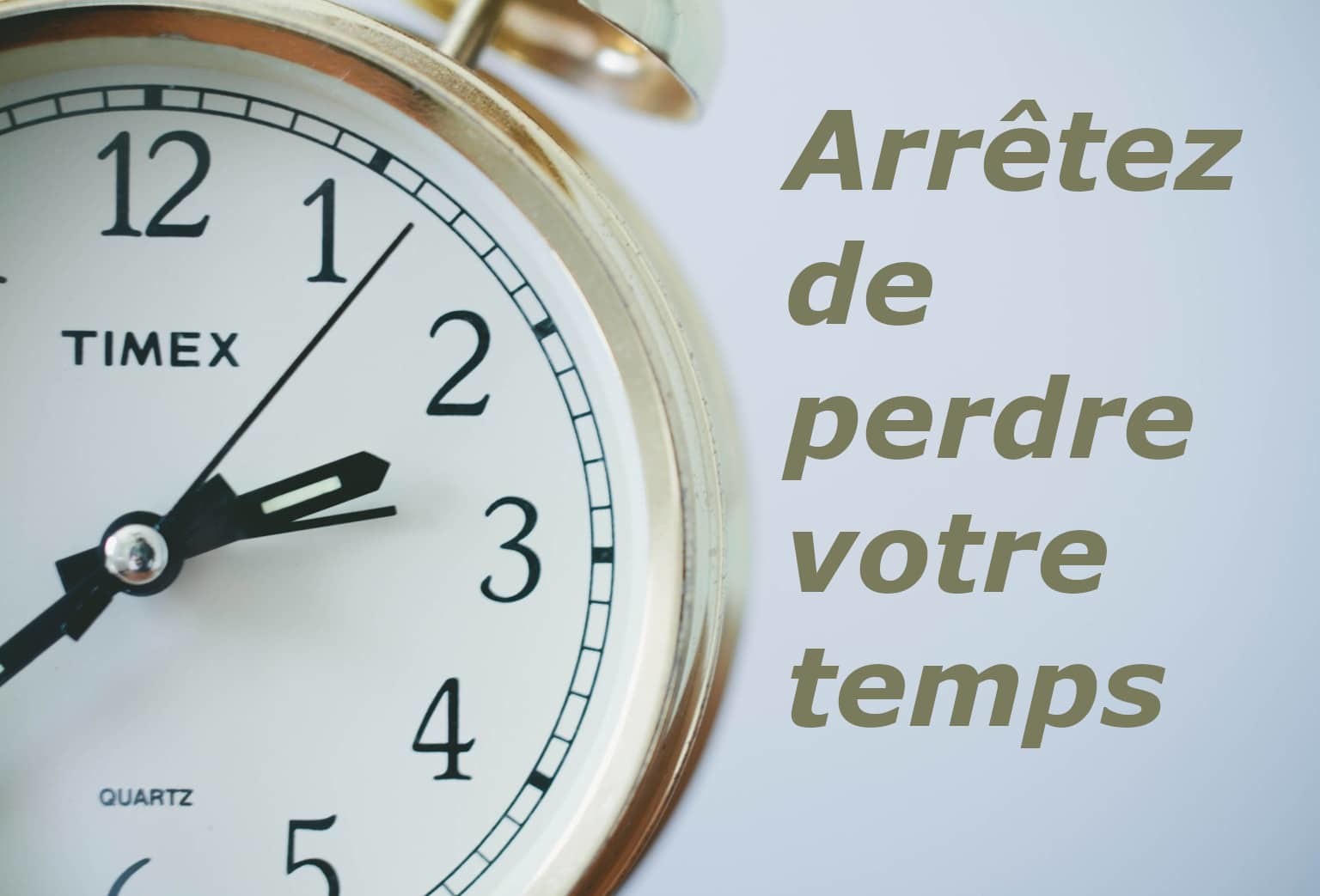 PERDRE SON TEMPS...et si c'était la bonne solution?